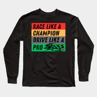 Race Like A Champion Drive Like A Pro Long Sleeve T-Shirt